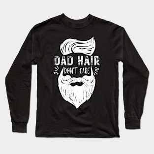 Dad Hair Dont Care - Funny dad father stylish clever daddy Long Sleeve T-Shirt